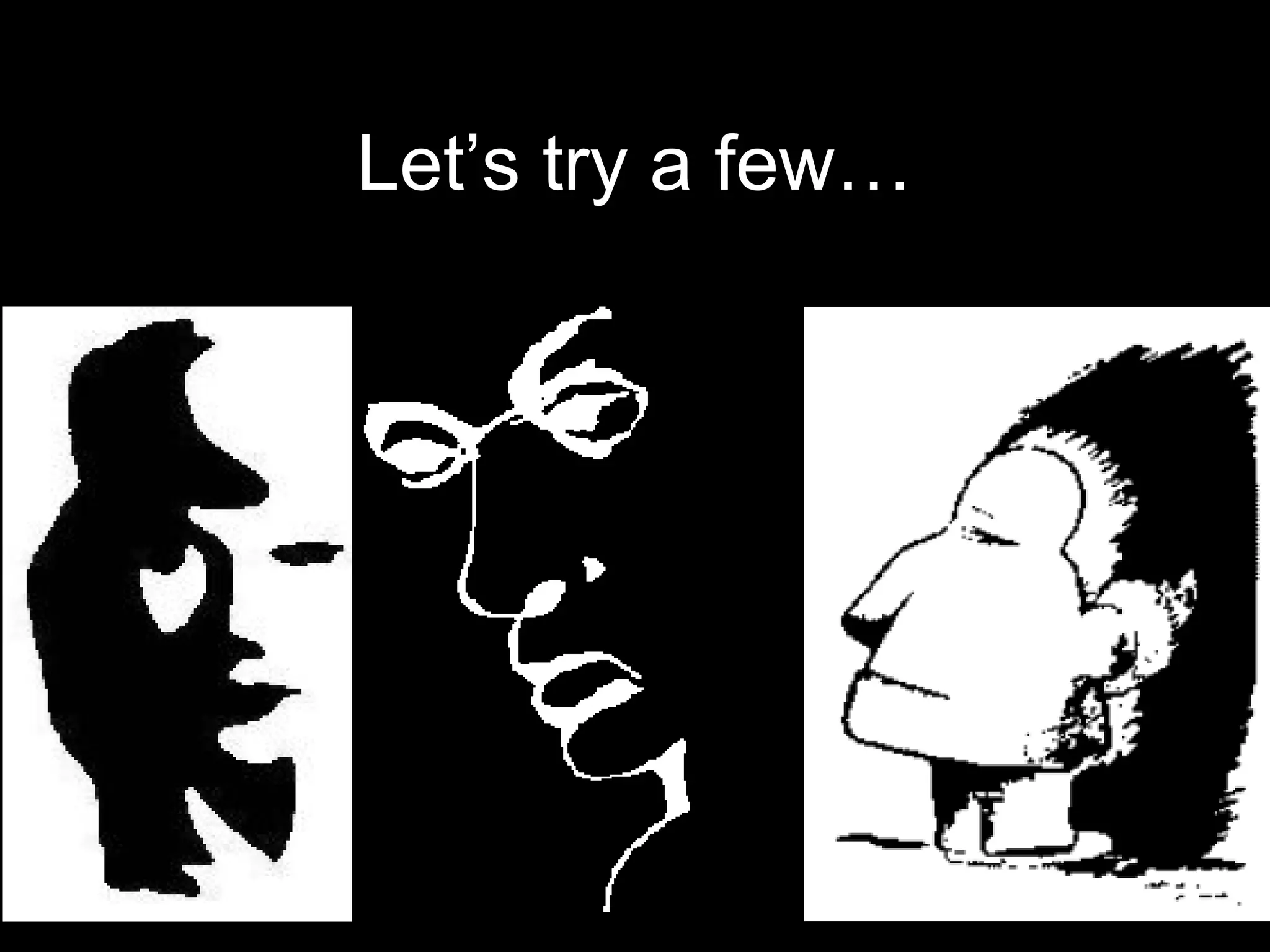 Let’s try a few…
 