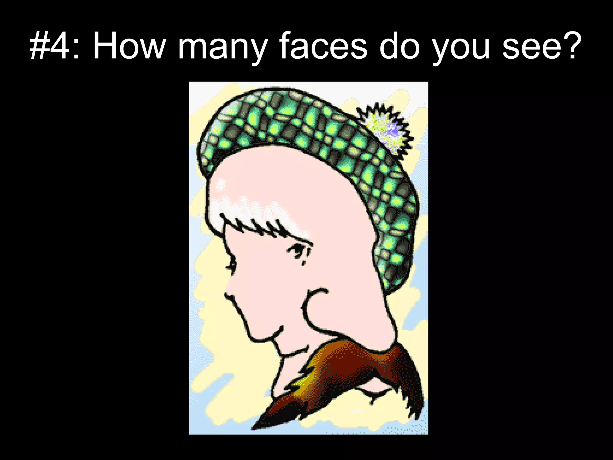 #4: How many faces do you see?
 