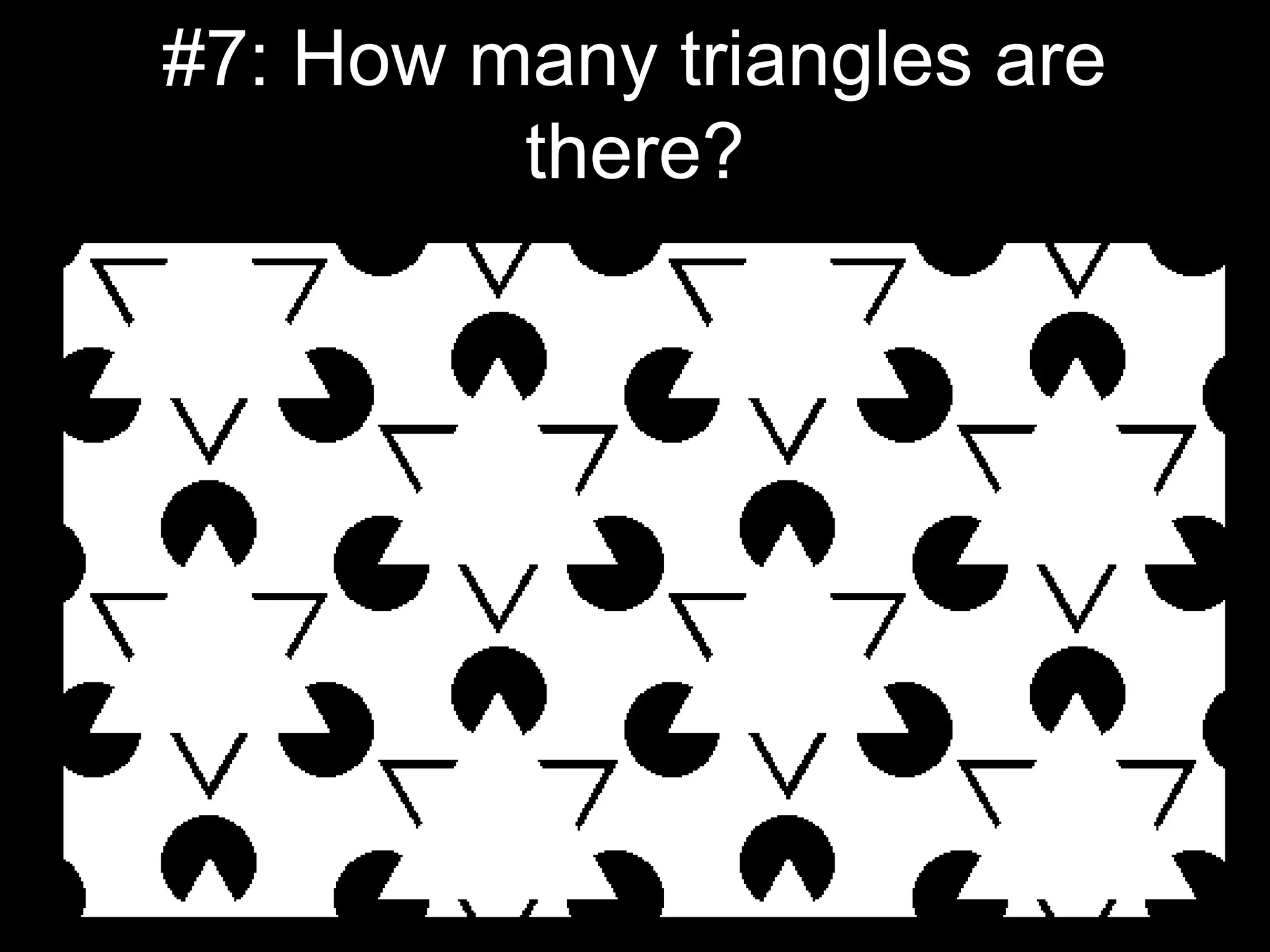 #7: How many triangles are
there?
 