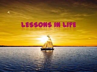 Lessons in life 