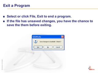 Exit a ProgramSelect or click File, Exit to end a program.If the file has unsaved changes, you have the chance to save the them before exiting.