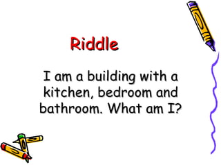 Riddle I am a building with a kitchen, bedroom and bathroom. What am I? 