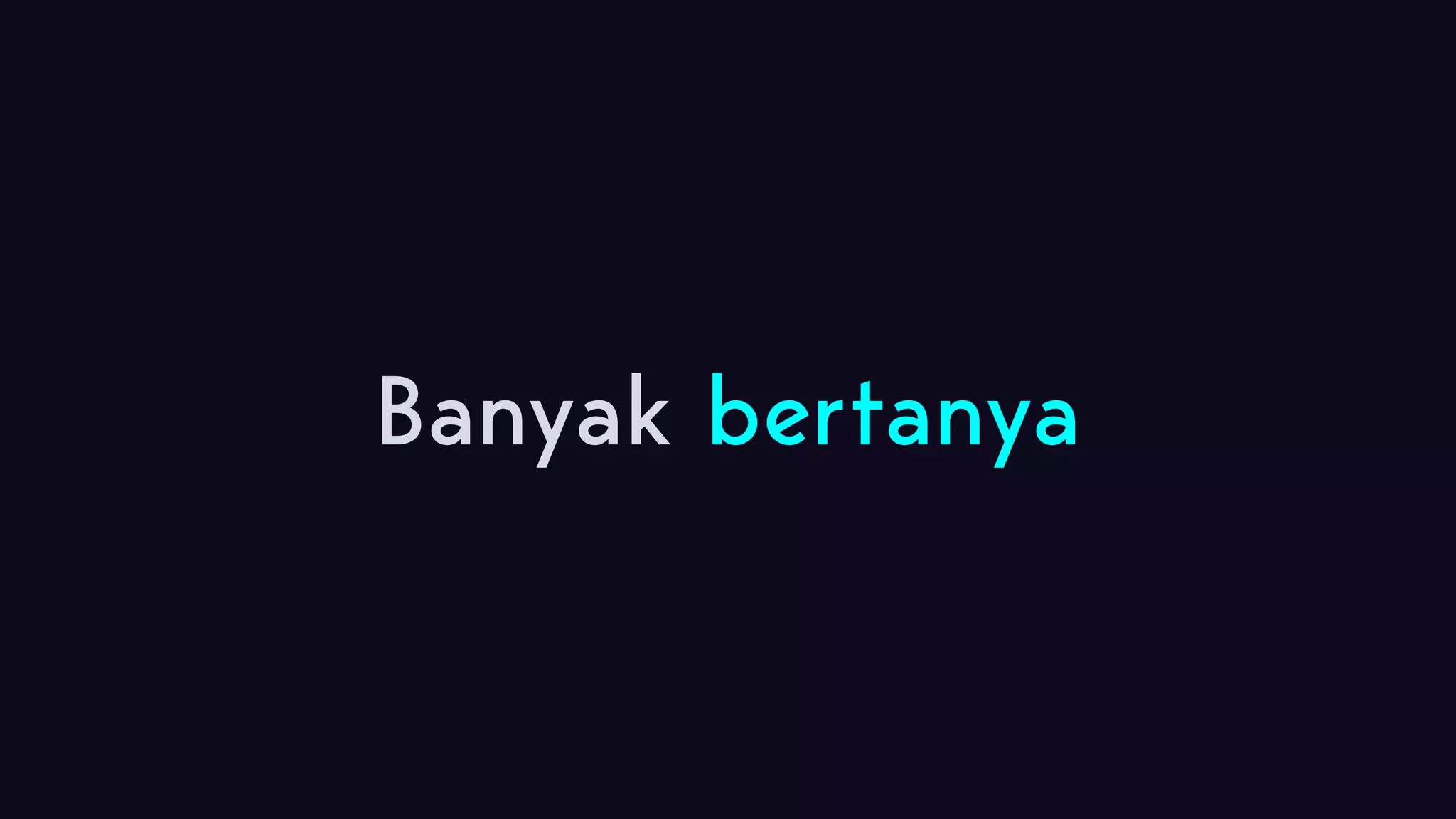 Banyak bertanya 