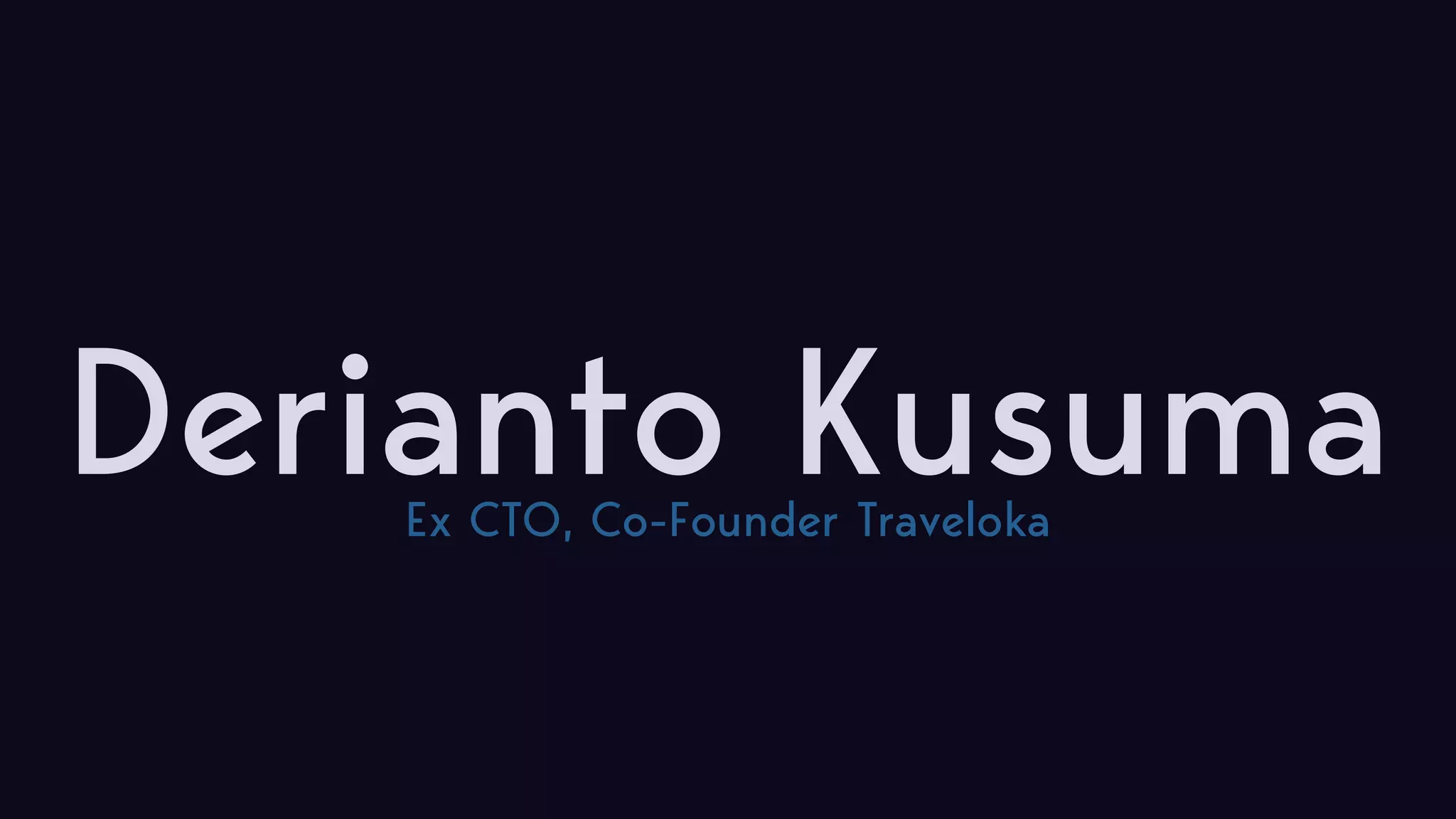 Derianto KusumaEx CTO, Co-Founder Traveloka 