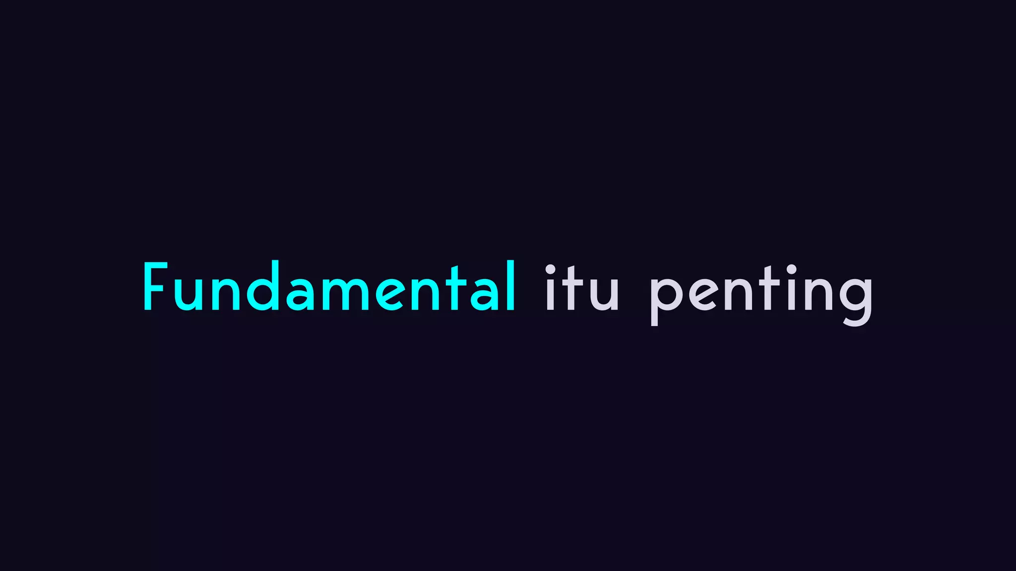 Fundamental itu penting 