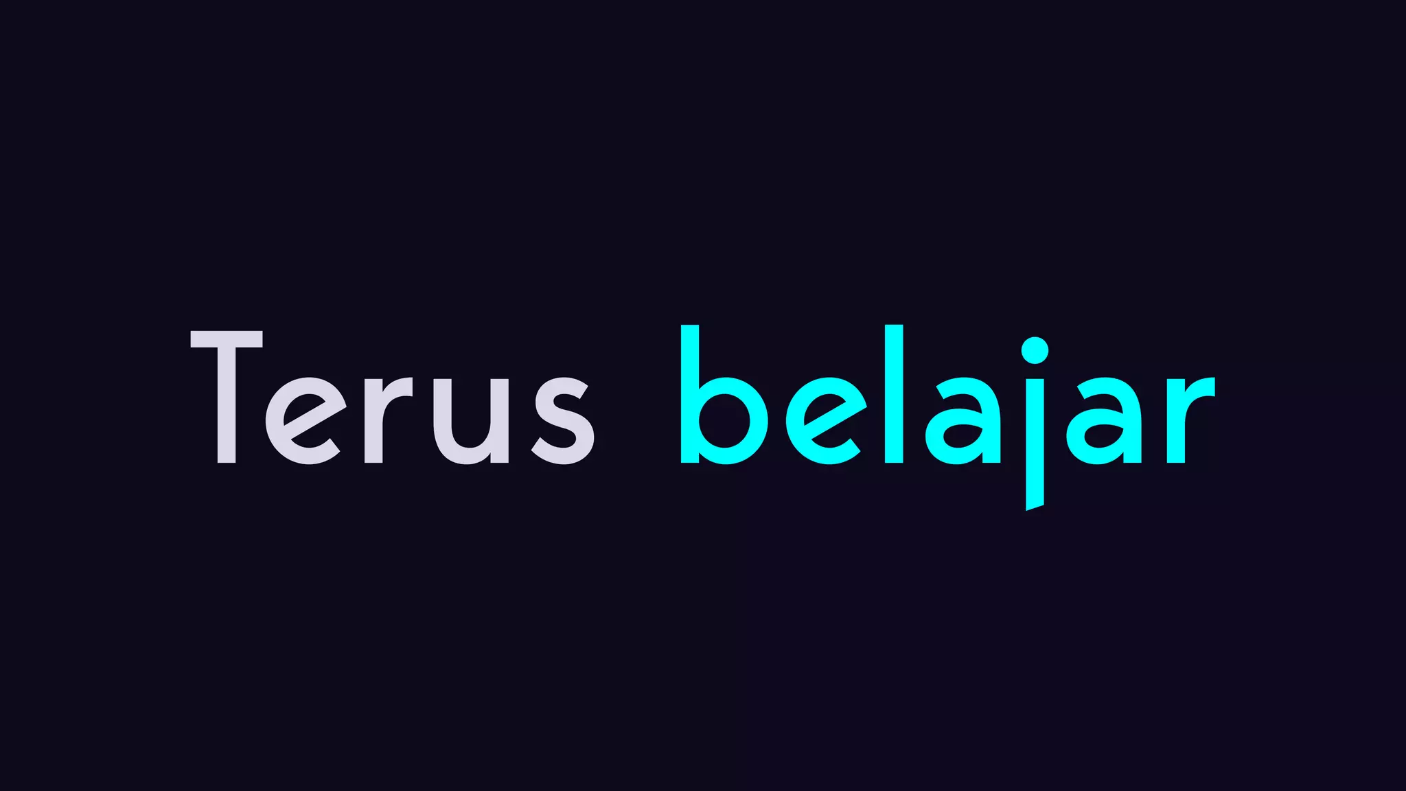Terus belajar 