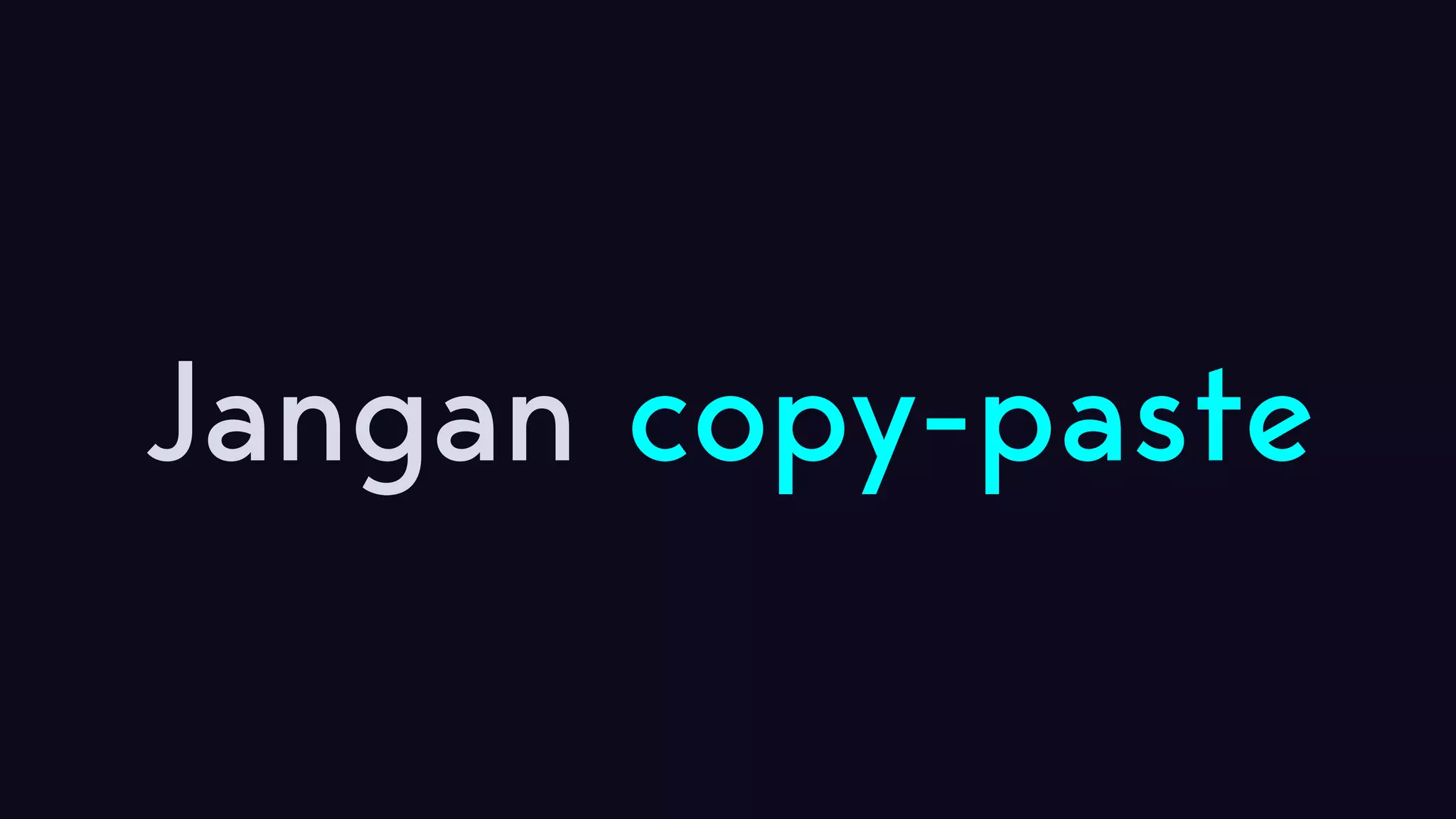 Jangan copy-paste 