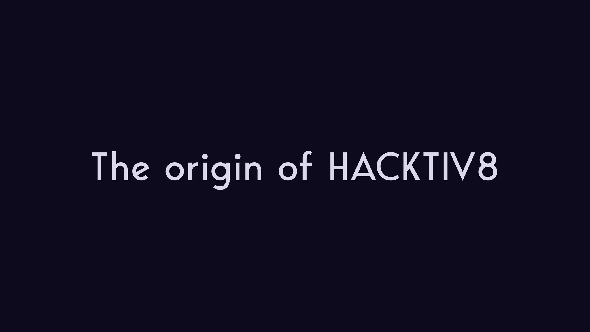 The origin of HACKTIV8 