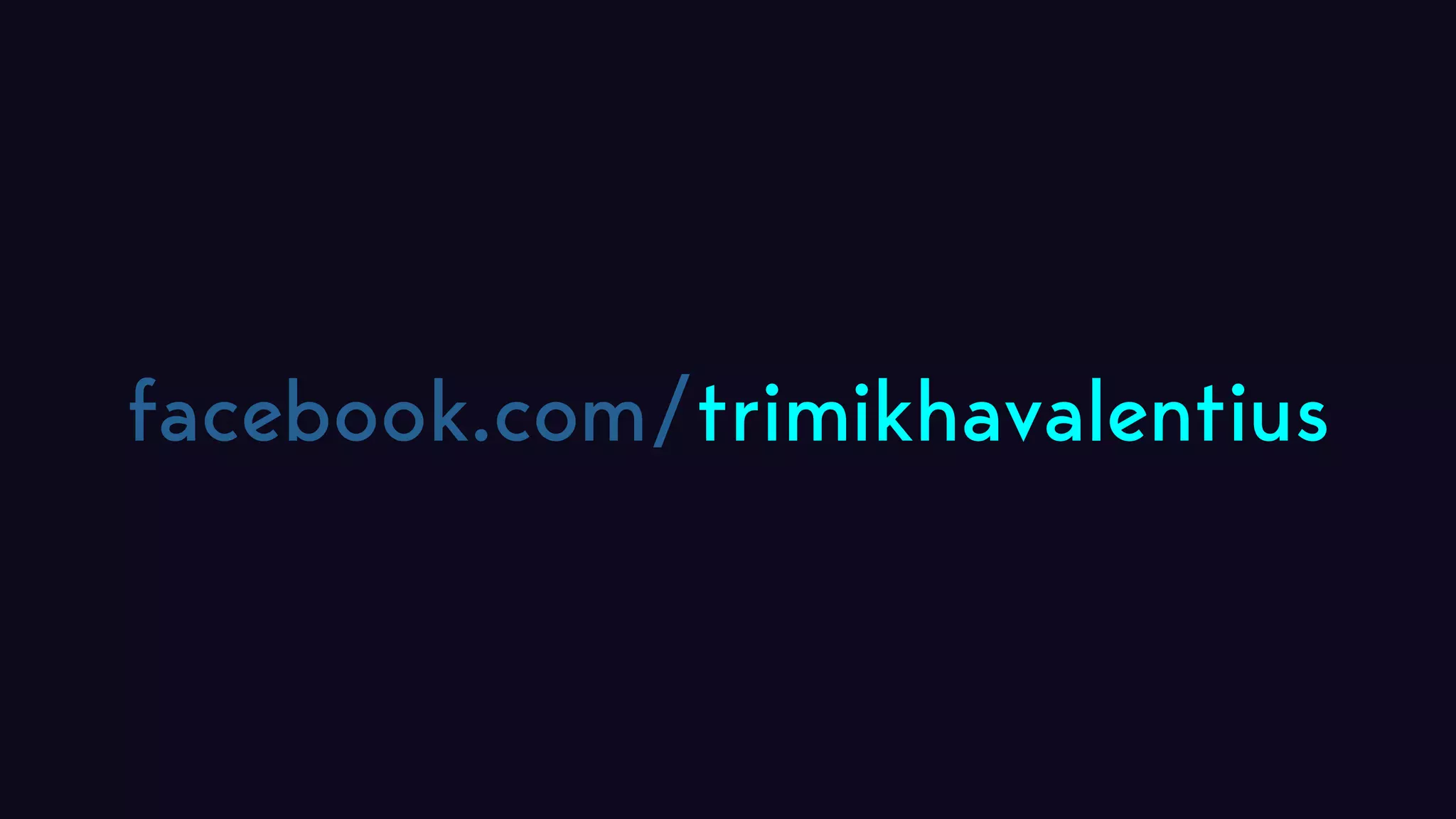 facebook.com/trimikhavalentius 