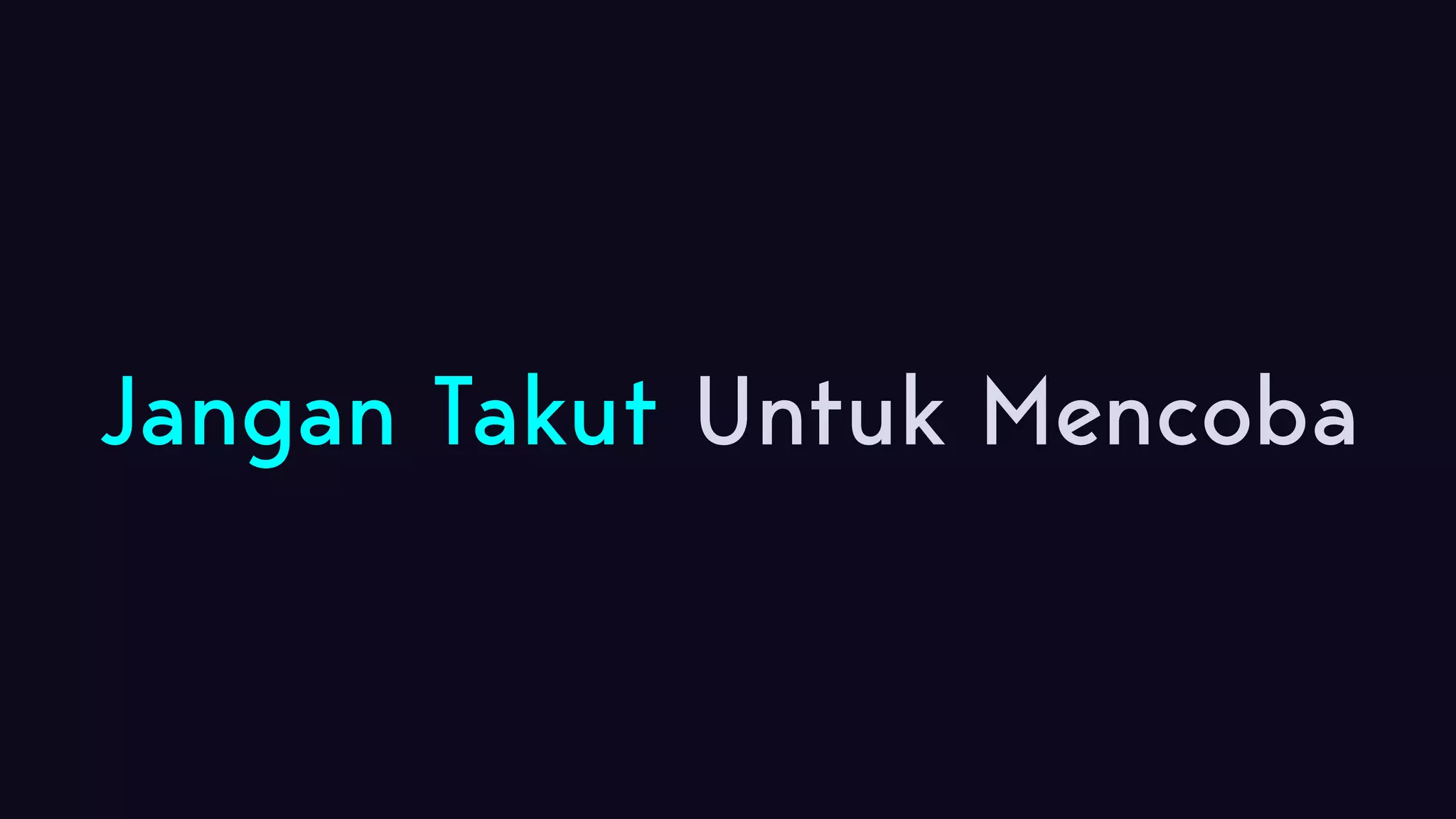 Jangan Takut Untuk Mencoba 