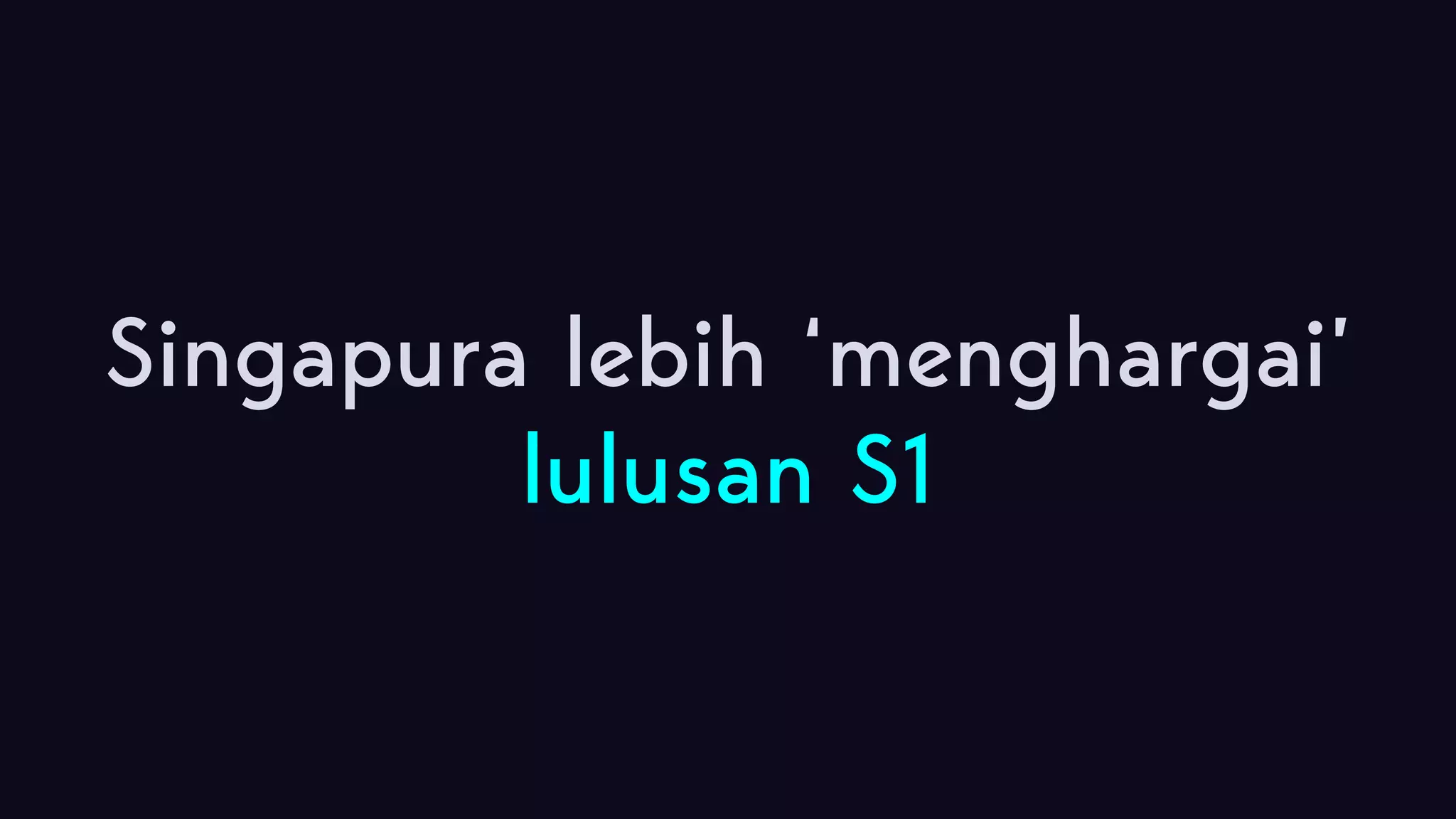 Singapura lebih ‘menghargai’ lulusan S1 