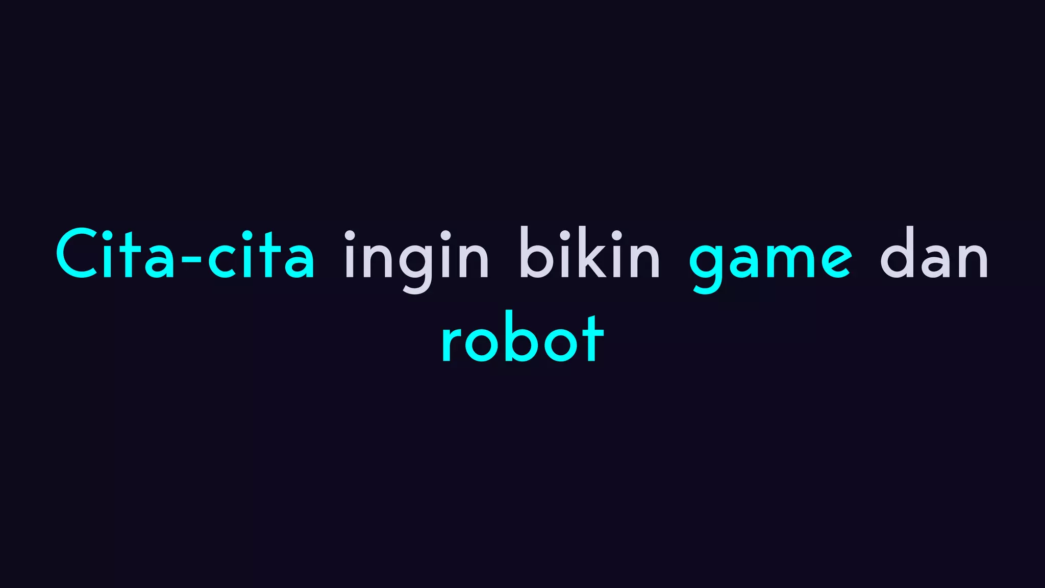 Cita-cita ingin bikin game dan robot 