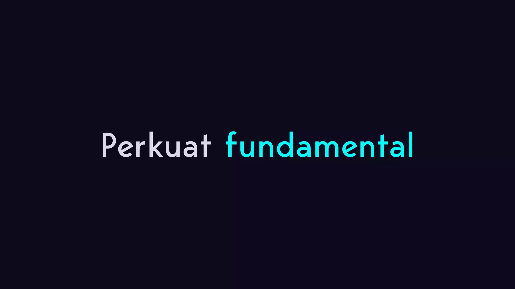 Perkuat fundamental 