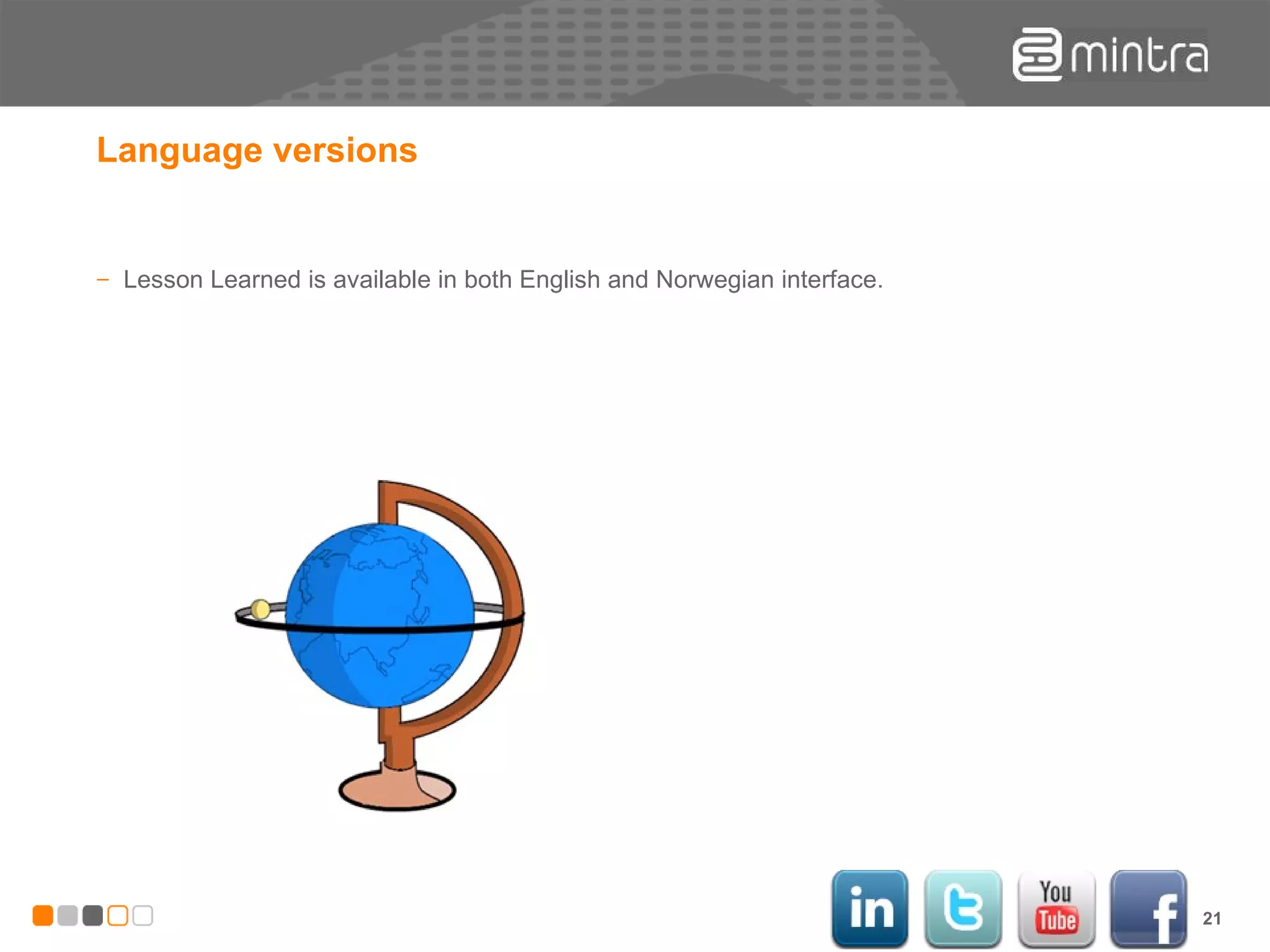Language versions Lesson Learned is available in both English and Norwegian interface. 