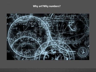 Why art?Why numbers?
 