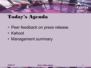 Today’s Agenda
• Peer feedback on press release
• Kahoot
• Management summary
23-03-17 Fontys Hogescholen 1
 