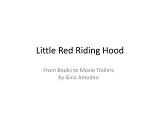 Little Red Riding Hood From Books to Movie Trailers by Gina Amodeo 