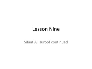 Lesson Nine
Sifaat Al Huroof continued
 