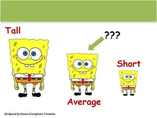 Tall
                 ???

                   Short



       Average
 