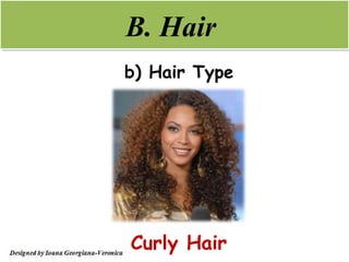 B. Hair
b) Hair Type




Curly Hair
 