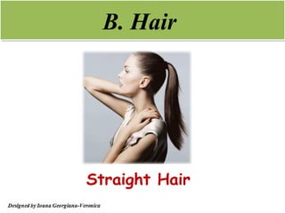 B. Hair




Straight Hair
 