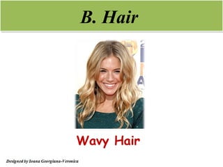 B. Hair




Wavy Hair
 