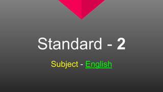 Standard - 2
Subject - English
 