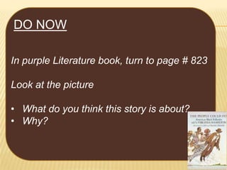 DO NOW
In purple Literature book, turn to page # 823
Look at the picture
• What do you think this story is about?
• Why?

 