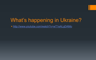 What’s happening in Ukraine?
 http://www.youtube.com/watch?v=wT1eALgDAMo
 
