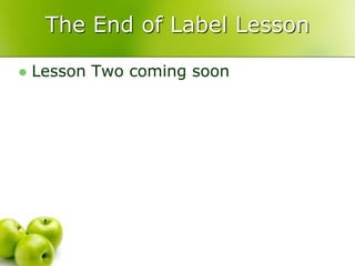 The End of Label Lesson
 Lesson Two coming soon
 