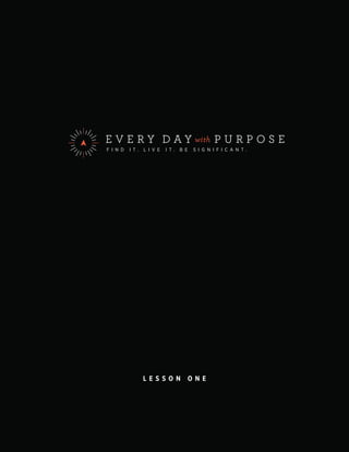 www.everydaywithpurpose.com 1
L E S S O N O N E
 