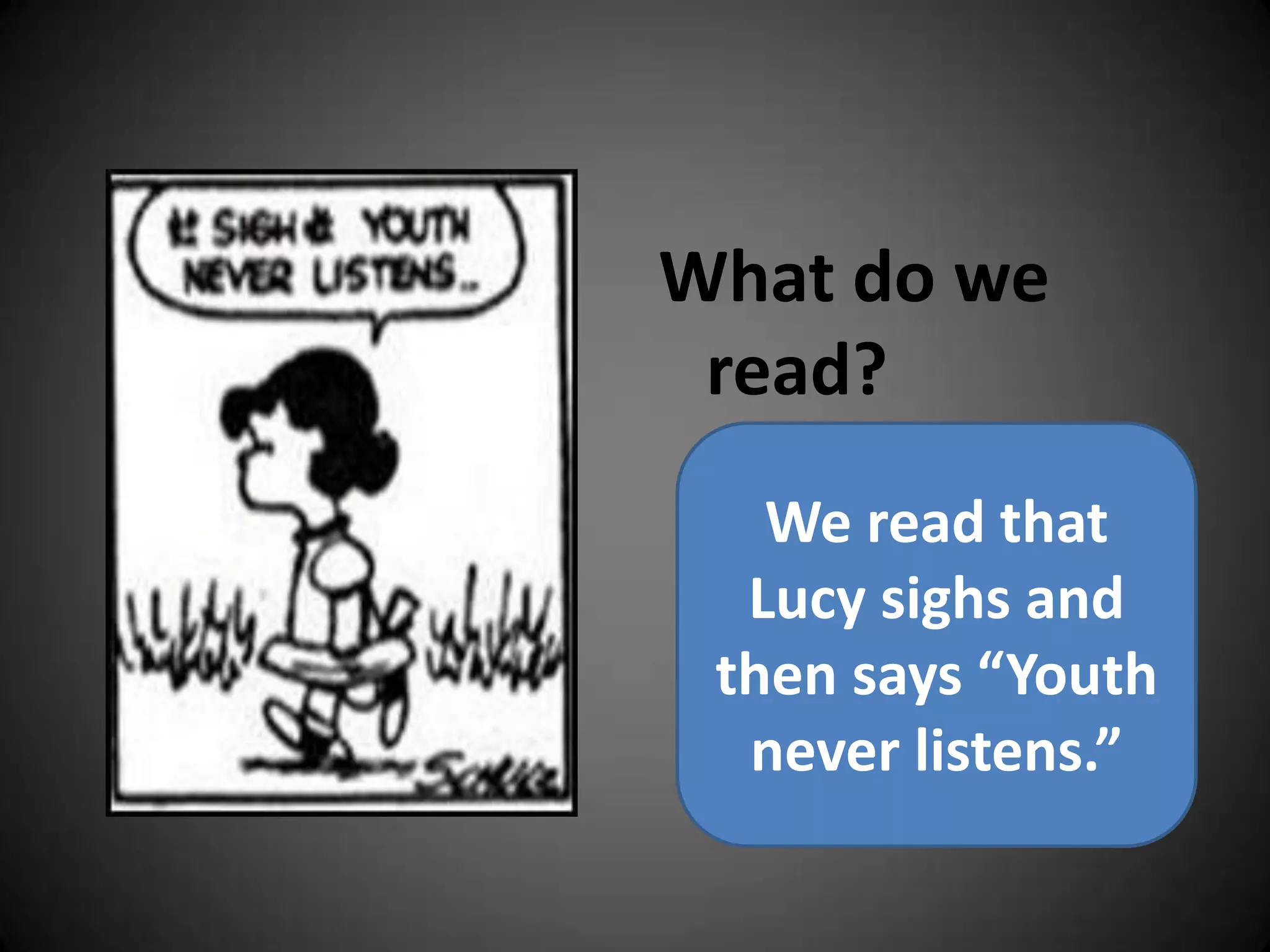 What do we read?We read that Lucy sighs and then says “Youth never listens.”