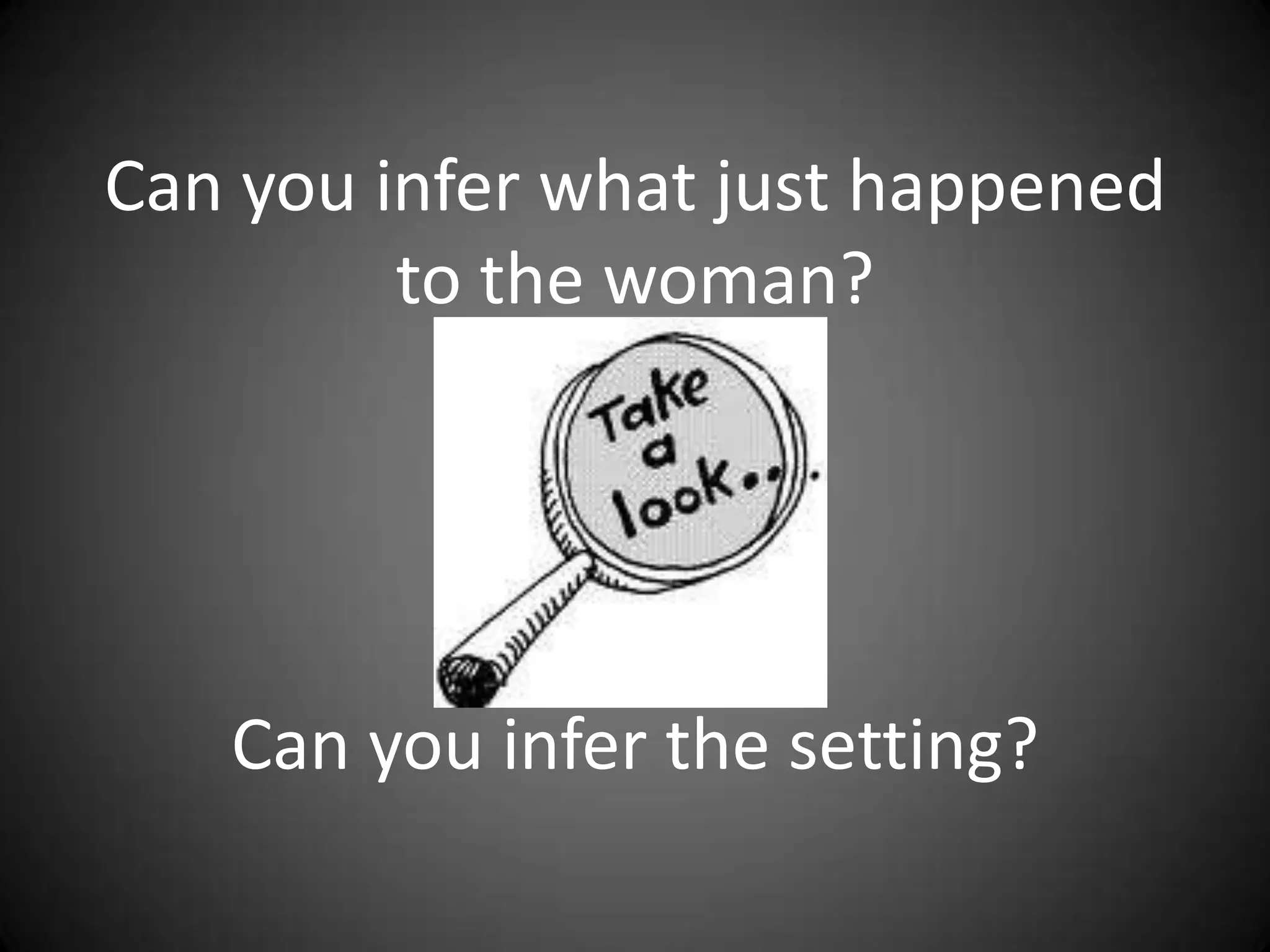 Can you infer what just happened to the woman?Can you infer the setting?