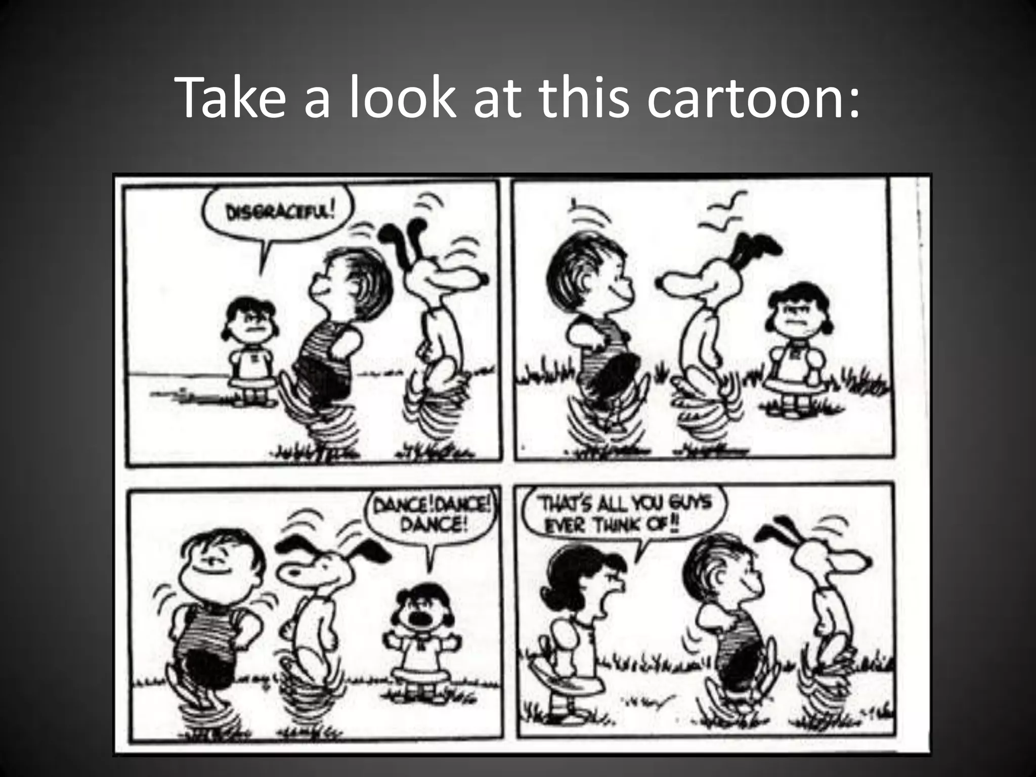 Take a look at this cartoon: