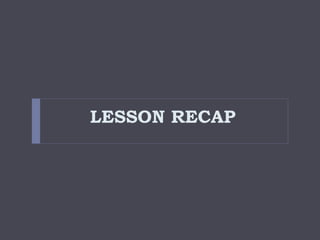 LESSON RECAP
 