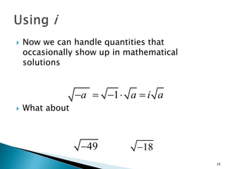  Now we can handle quantities that 
occasionally show up in mathematical 
solutions 
 What about 
16 
a  1 a  i a 
49 18 
 