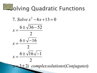 7. 6 13 0 2 
6  36  
52 
2 
6   
16 
2 
6  16  
1 
2 
x 
x 
 
 
 
x i complexsolutions Conjugates 
3 2 ( ) 
x 
Solve x x 
  
   
 