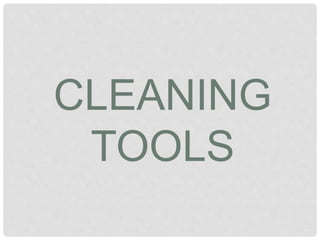 CLEANING
TOOLS
 