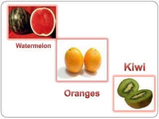 WatermelonKiwiOranges