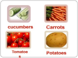 cucumbersCarrotsTomatoesPotatoes