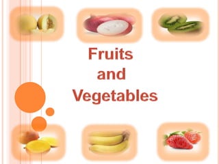 Fruits         and           Vegetables   