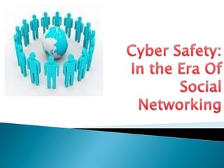 Cyber Safety: In the Era Of Social Networking 