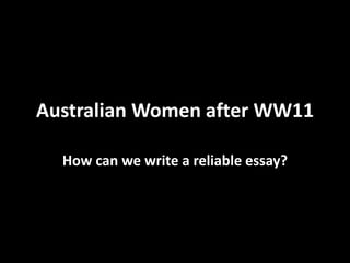 Australian Women after WW11

  How can we write a reliable essay?
 