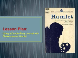 Using a Double-Entry Journal with 
Shakespeare's Hamlet 
 