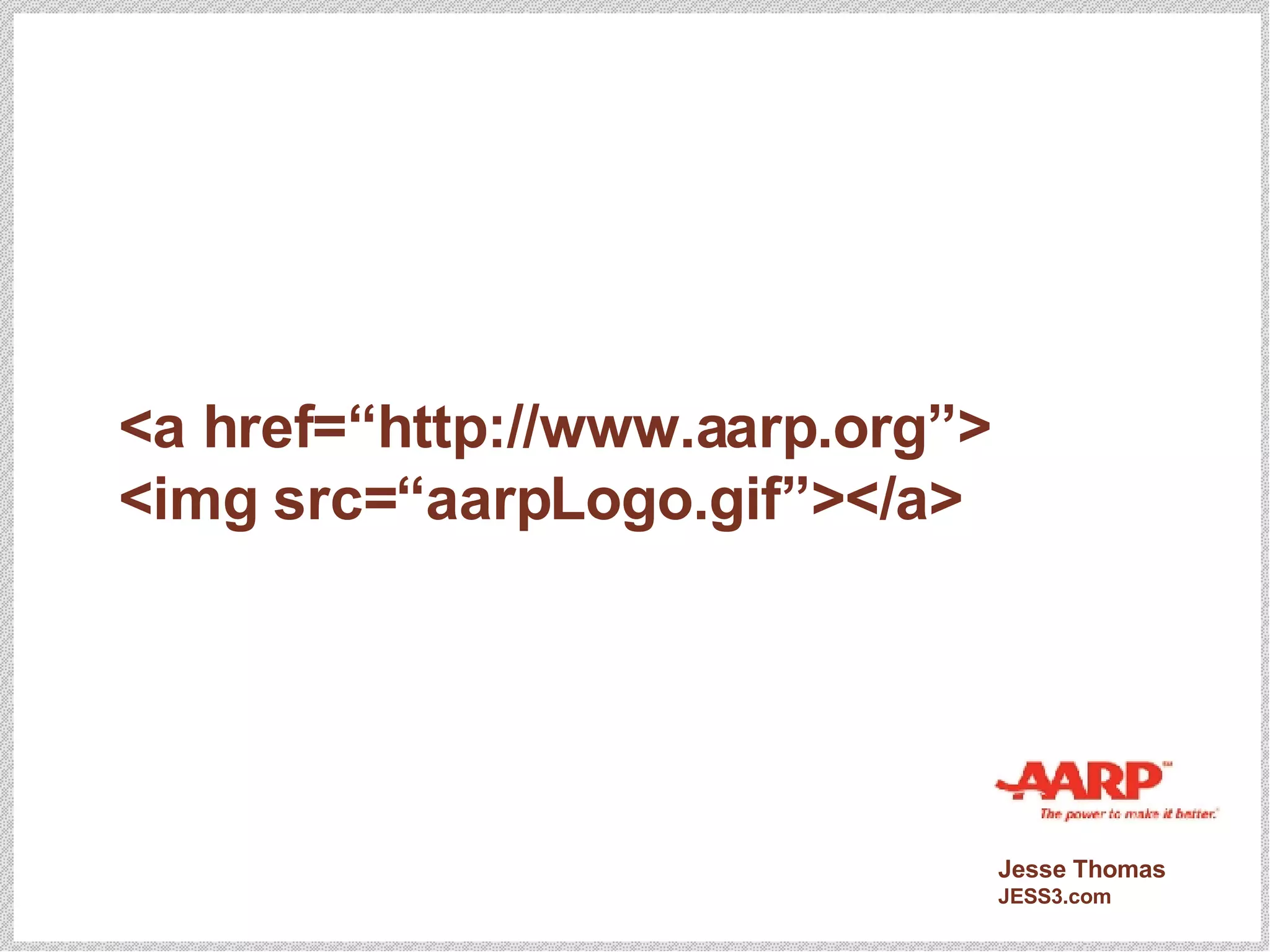 <a href=“http://www.aarp.org”> <img src=“aarpLogo.gif”></a> 