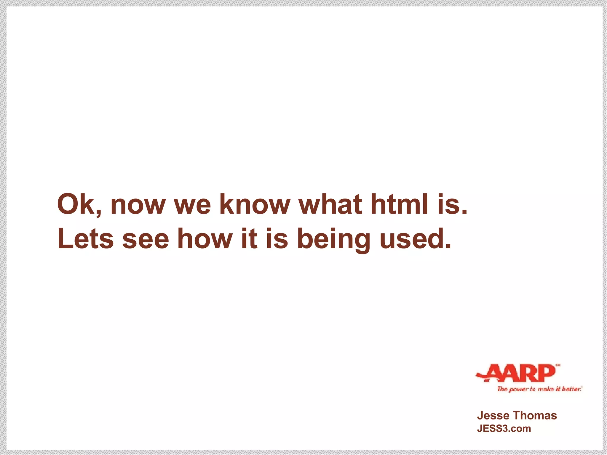 Ok, now we know what html is. Lets see how it is being used. 