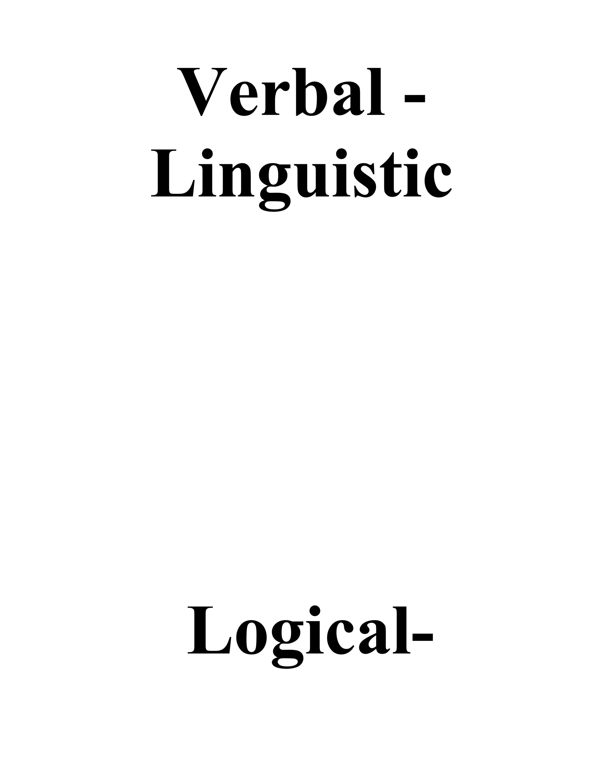 Verbal -
Linguistic




 Logical-
 