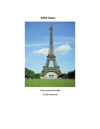 Eiffel Tower
It was constructed in 1889
It is 324 meters tall
 