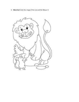 6- More fun! Color the image of the Lion and the Mouse 
 