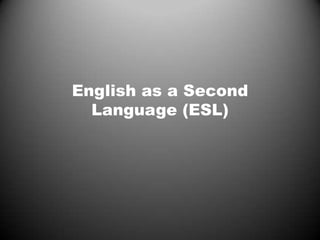 English as a Second Language (ESL) 